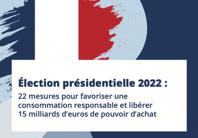 Candidats à l’élection présidentielle : Engagez-vous pour favoriser une consommation responsable et libérer au moins 15 milliards d’euros de pouvoir d’achat ! 