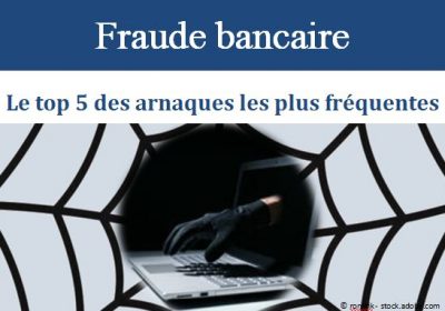 Fraude bancaire – Le top 5 des arnaques les plus fréquentes